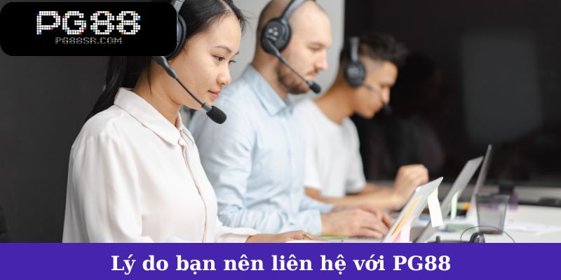 Lý do bạn nên liên hệ với PG88 để được hỗ trợ nhanh chóng